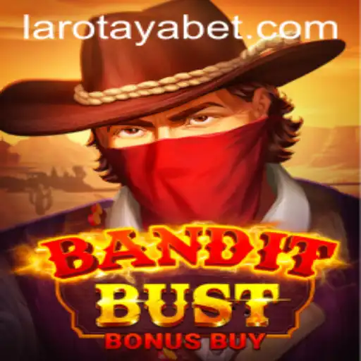 BanditBustBonusBuy: Exploring the Thrills of LAROTAYA's Latest Game