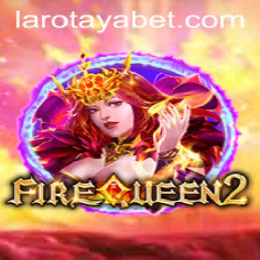 FireQueen2: A Fiery Adventure Set to Ignite the Gaming World with LAROTAYA