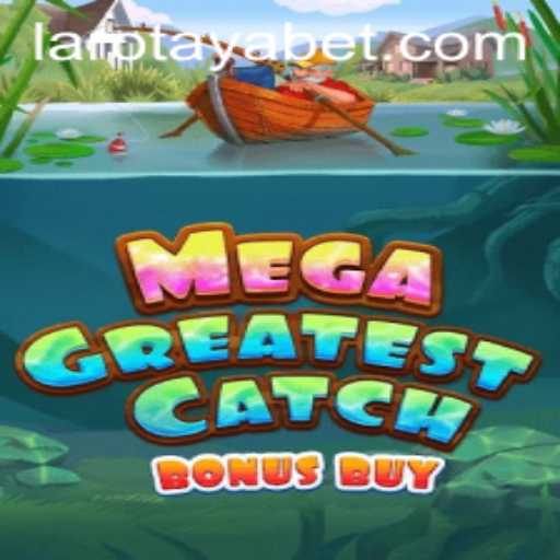 MegaGreatestCatchBonusBuy: Dive into an Unforgettable Gaming Experience with LAROTAYA