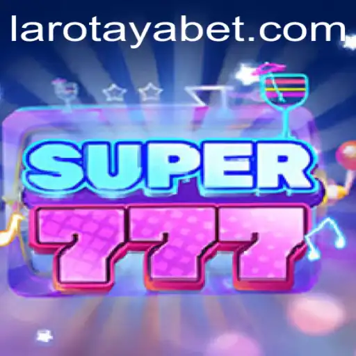 Exploring the Exciting World of Super777: A Dive into LAROTAYA